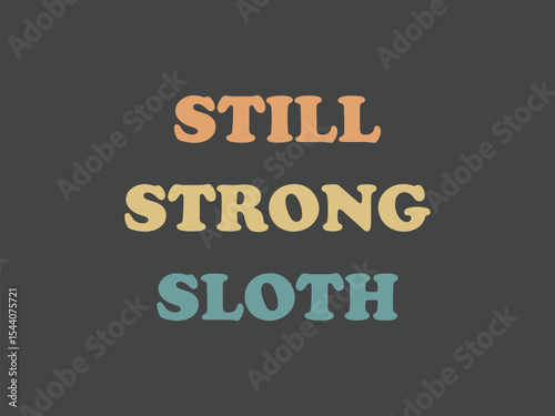 Still strong sloth funny lazy but tough t shirt design 
