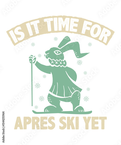 Is It Time For Apres Ski Yet T-Shirt Design, Typography, Vector Illustration