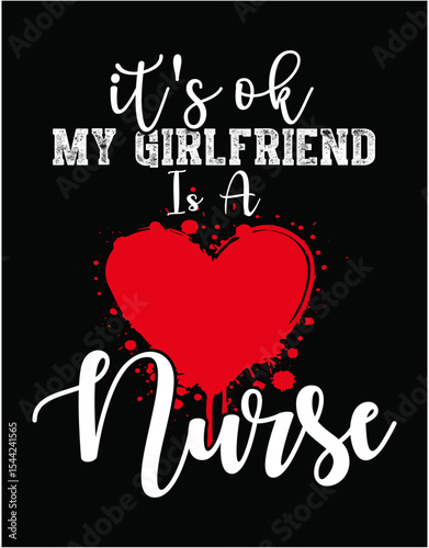 It's OK My Girlfriend Is A Nurse - printable editable vector art file.