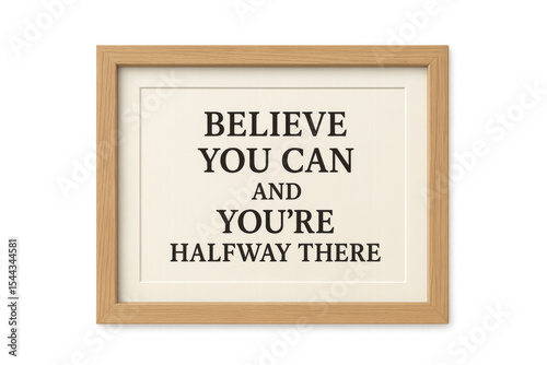 Wooden frame with inspirational quote saying believe you can and you're halfway there, on transparent background
