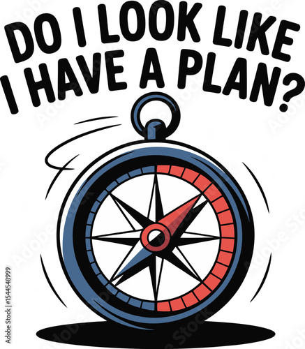 Compass Illustration Do I Look Like I Have a Plan  Motivational Graphic