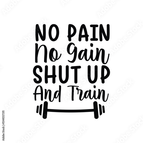 No Pain No Gain Shut Up And Train Workout Motivation Quote