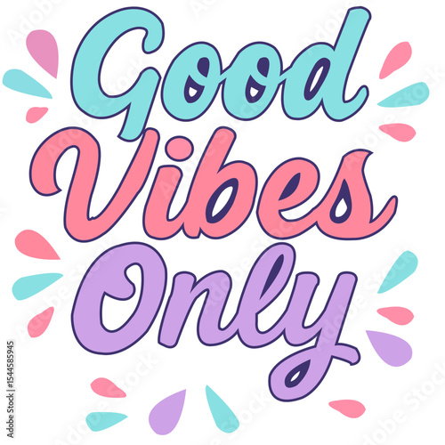 Good vibes only colorful lettering in pastel style with cute decorative elements for inspirational quotes and positive motivation art