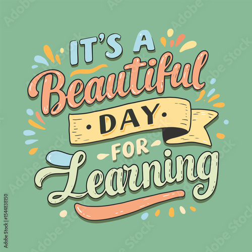 Inspirational Education Quote 'It's a Beautiful Day for Learning' Lettering