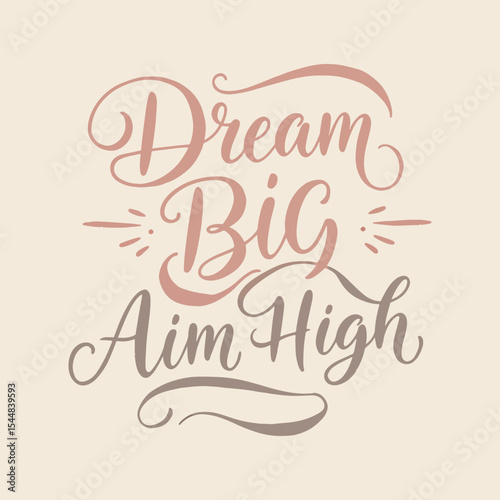 Inspirational Quote 'Dream Big Aim High' Elegant Calligraphy Lettering
