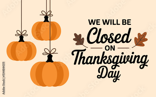 Thanksgiving Day Closure Announcement We Will Be Closed on Thanksgiving