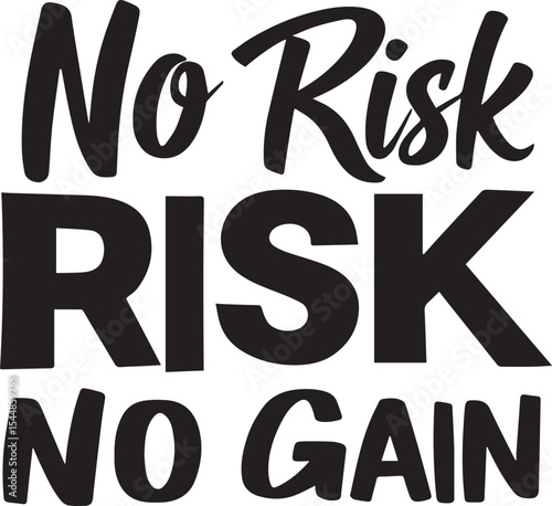 No Risk, No Gain