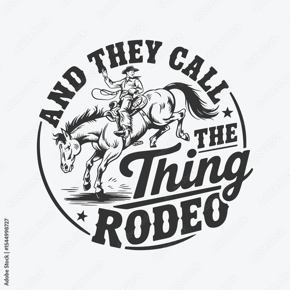 Obraz premium Rodeo Cowboy with Lasso - Vintage Western Graphic with 'And They Call The Thing Rodeo' Quote
