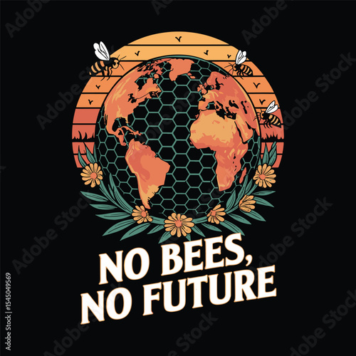 Bees save the earth, "No bees, no future" message with globe honeycomb vector vintage t shirt design