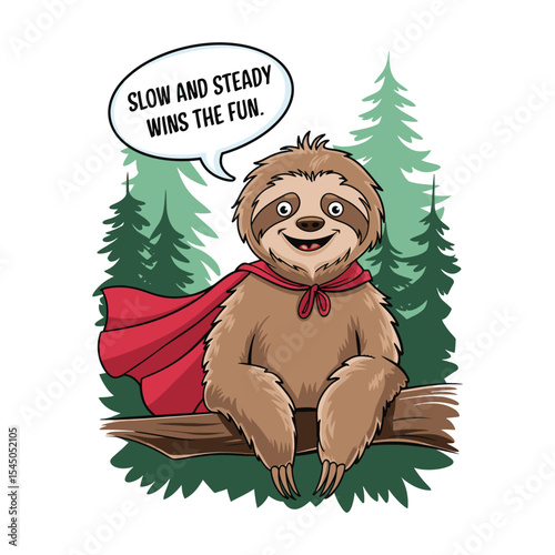 Slow and Steady Wins the Fun Sloth in Cape (Forest Background)  
Happy sloth in superhero cape standing in a forest with a quote about persistence and fun a shirt design