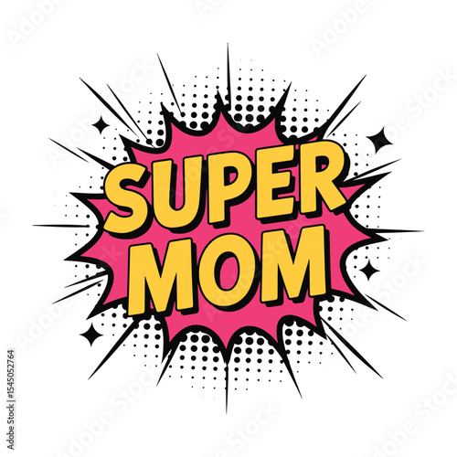 Comic-style bright “Super Mom” design with pop art burst—fun tribute to all superhero moms. design