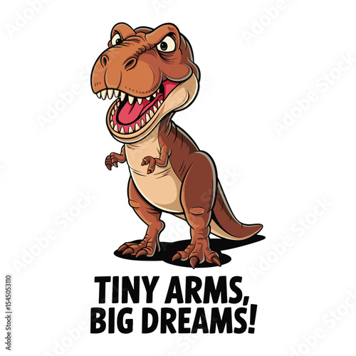 Funny cartoon T-Rex, Tiny arms big dreams design, vector illustration design