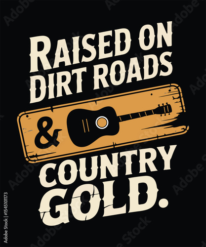 Raised On Dirt Roads & Country Gold T-Shirt Design with Acoustic Guitar Graphic, Rustic Rural Lifestyle Quote, Music Lover Country Life Apparel, Vintage Vector Illustration
