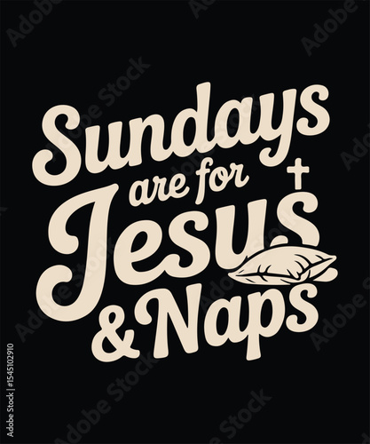 Sundays Are for Jesus and Naps – Faithful Funny Quote Vector for Christian T-Shirts, Graphics vector for  print on demand