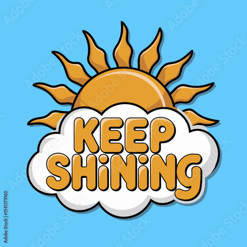 Bright Sunny Day Positive Vibes Keep Shining Motivational Inspirational Graphic Design Illustration Artwork Yellow Orange Blue Cloud Sun Rays Happiness Optimism Joyful Cheerful Uplifting Encouraging  