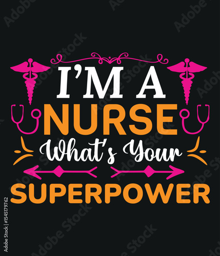  I'm a Nurse: What's Your Superpower- Healthcare Hero T shirt Design
