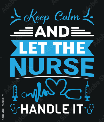 Keep calm and let the nurse handle it t shirt design