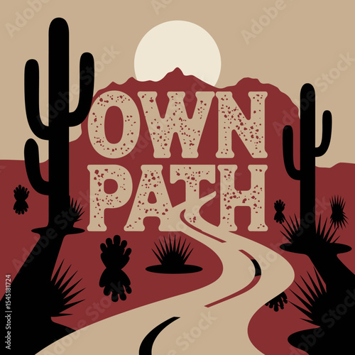 Desert Road Journey Own Path Graphic Design Western Landscape Vintage Style Travel Poster Motivational Inspirational Artistic Southwest Cactus Plants Sun Moon Background Illustration Adventure way    