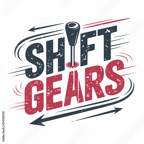 Shift Gears Vintage Automotive Design Retro Speed Graphic Gearshift Racing Car Mechanic Workshop Stylish Typography Print Cool Grunge Textured Illustration Powerful Engine Performance Fast Driving    
