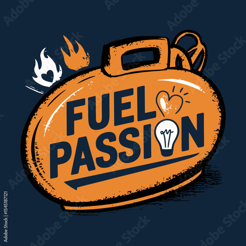 Fuel Your Passion Inspiring Motivational Design Creative Energy Power Bold Typography Graphic Orange Tank Dark Background Vintage Style Hand Drawn Unique Illustration Abstract Art Modern Design       