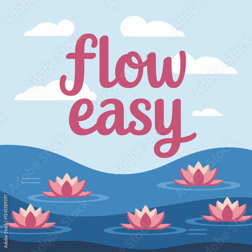 Peaceful Water Lily Pond Scene Flow Easy Serenity Nature Summer Calm Blue Pink Water Lilies Flowers Relaxation Tranquility Inspirational Quote Graphic Design Art Illustration Pretty Peaceful          