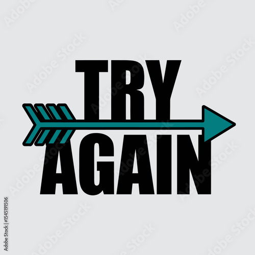 Motivational Try Again Arrow Design Graphic Print Inspirational Quote Typography Poster Positive Mindset Encouragement Success Goal Achievement Resilience Determination Persistence Never Give Up Bold 