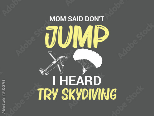 Mom said don’t jump, i heard try skydiving t shirt hilarious gift for daredevil jumpers