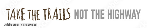 Off-Road hand drawn grunge lettering. Take the trails not the highway.