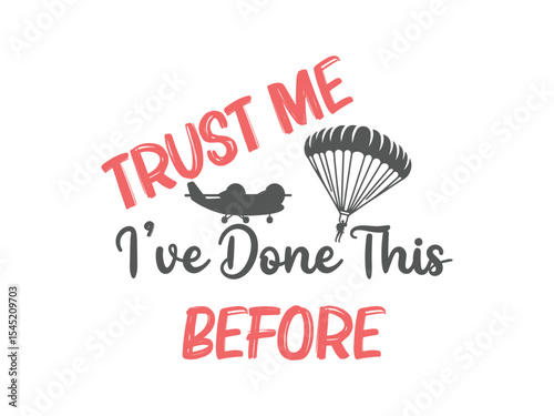 Trust me I’ve done this before t shirt design funny skydiving gift for jumpers