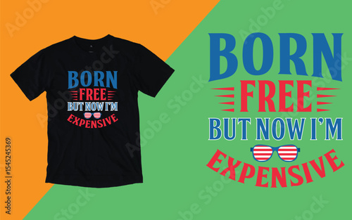 Born free but now I'm expensive independence day t shirt
