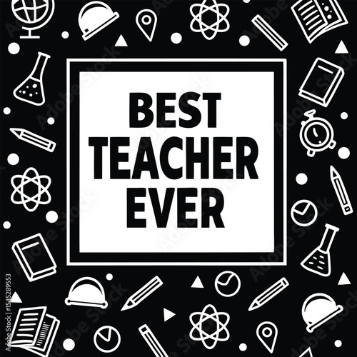 A graphic celebrating teachers with the phrase best teacher ever with school icons.