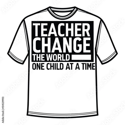 Teacher change the world one child at a time inspirational message on a white t-shirt