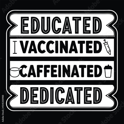 Educated vaccinated caffeinated and dedicated modern typography design on black background