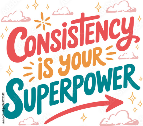 Consistency Is Your Superpower Motivational Quote Hand Lettering Design Red Orange Teal Clouds Stars Arrow