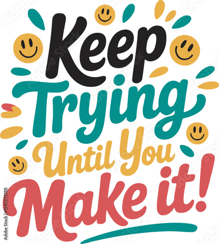 Keep Trying Until You Make It Motivational Quote Typography Design with Teal Orange Red and Yellow Colors Smiley Faces