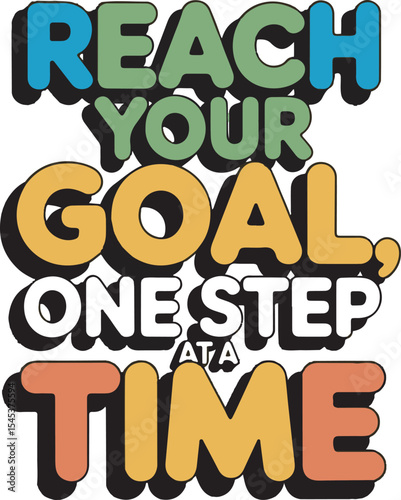 Reach Your Goal One Step At A Time Motivational Phrase Colorful Retro Style Typography Design vector