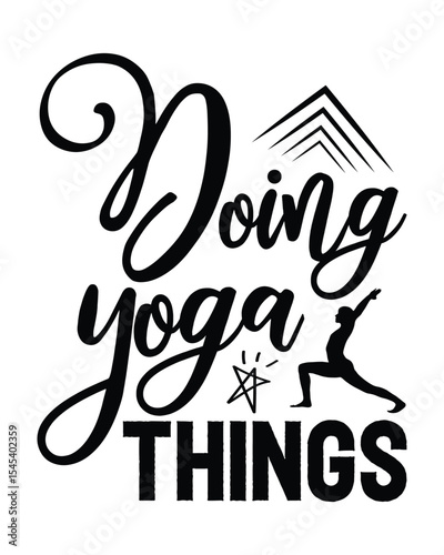 doing yoga things- Yoga Day T Shirt Design, Hand drawn lettering and calligraphy, Cutting Cricut and Silhouette, svg file, poster, banner, flyer and mug.