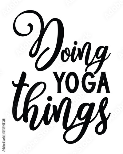 doing yoga things - Yoga Day SVG Design, Hand lettering inspirational quotes isolated on white background, used for prints on bags, poster, banner, flyer and mug, pillows.