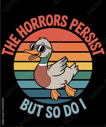 Funny Duck The Horrors Persist But So Do I