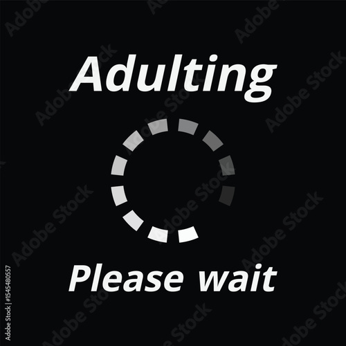 Adulting still loading… please be patient Art & Illustration