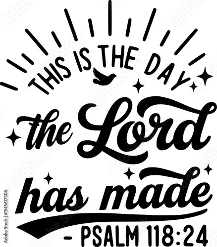 Christian T-shirt Design – This Is the Day the Lord Has Made – Psalm 118:24 Flowing Script with Sunrise Lines Star Accents and Dove – Black and White Inspirational Bible Verse Artwork