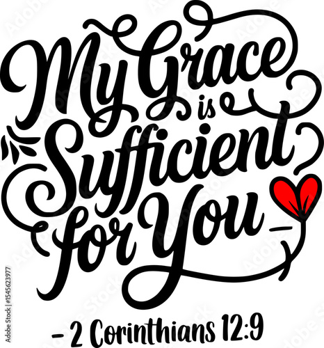 Christian T-shirt Design – My Grace Is Sufficient for You – 2 Corinthians 12:9 Elegant Hand-Lettered Style with Curved Vine and Heart Flower Detail – Black and White Inspirational Bible Verse Artwork