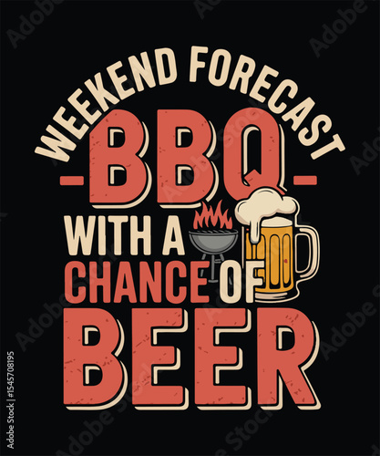 Weekend Forecast BBQ With A Chance Of Beer T-Shirt Vector - Funny Grilling & Beer Lover Apparel Graphic