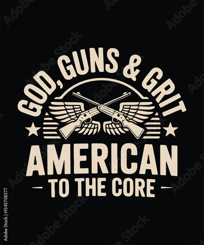 God, Guns & Grit American To The Core T-Shirt Vector - Patriotic USA 2nd Amendment Freedom Apparel Graphic