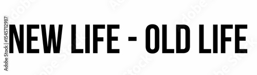 Showing contrasting text NEW LIFE - past life on flat white canvas, graphic design layout
