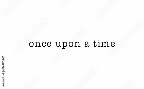 Once upon a time message on a white background