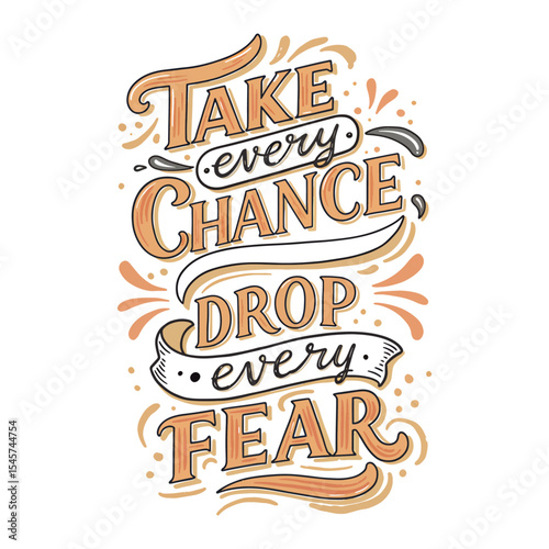 Motivational Quote 'Take Every Chance Drop Every Fear' Lettering