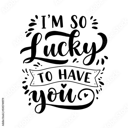 Romantic Gratitude Quote 'I'm So Lucky to Have You' Calligraphy