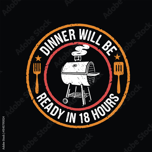 Dinner will be ready in 18 hours BBQ T-shirt Graphic