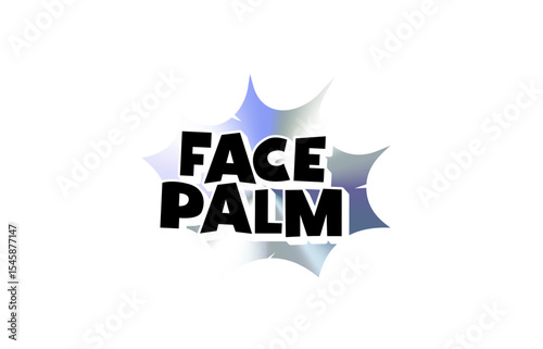 Face Palm Comic Text Sticker with Chromic Holograph Gradient Burst. Funny Sarcastic Slang Expression in Bold Pop Speech Bubble Style for Meme, Tag, Label or Emblem Use. Vector Illustration.